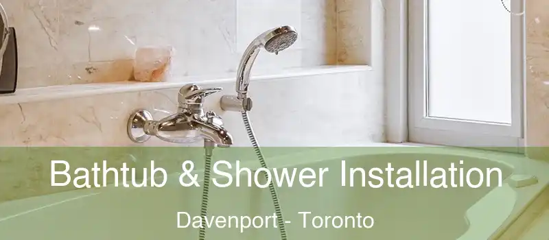  Bathtub & Shower Installation Davenport - Toronto