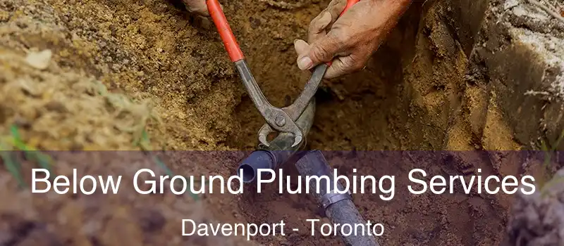 Below Ground Plumbing Services Davenport - Toronto