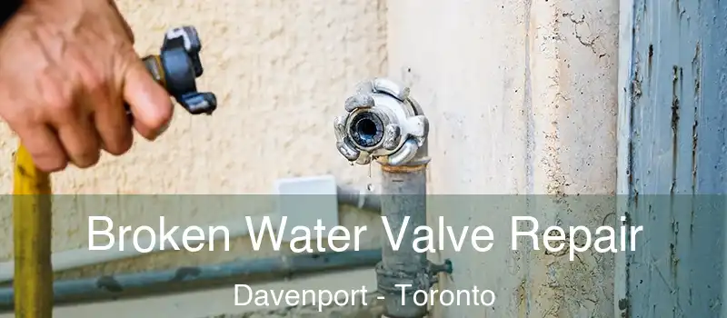  Broken Water Valve Repair Davenport - Toronto