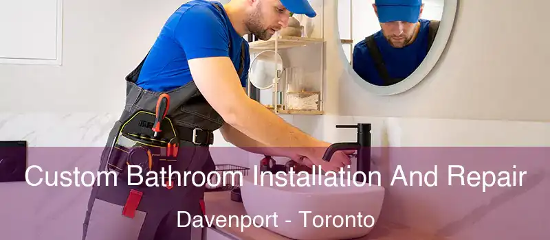 Custom Bathroom Installation And Repair Davenport - Toronto