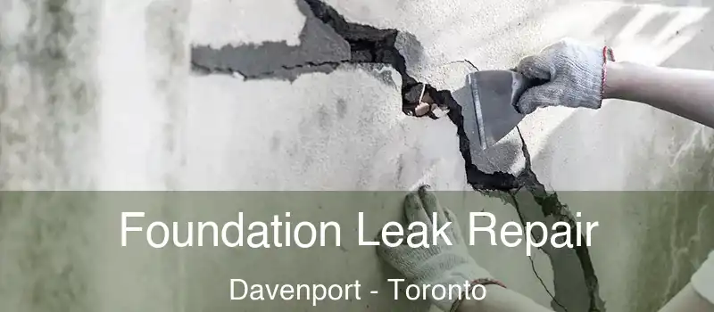 Foundation Leak Repair Davenport - Toronto