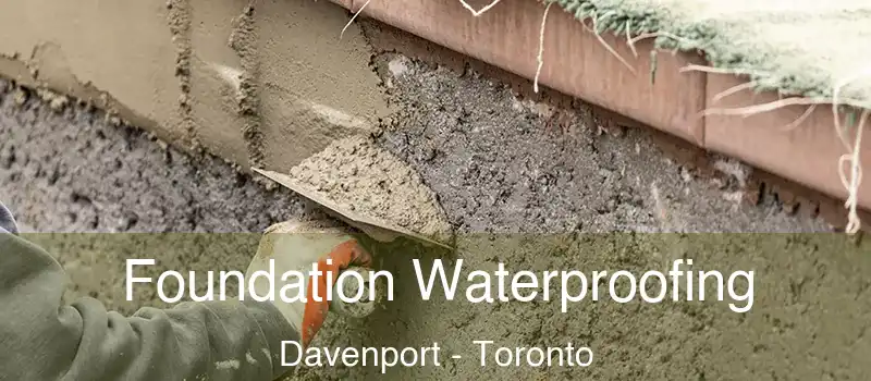  Foundation Waterproofing Davenport - Toronto