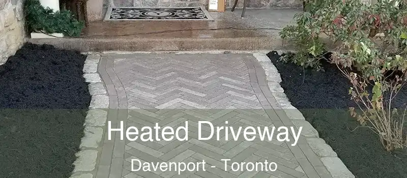 Heated Driveway Davenport - Toronto