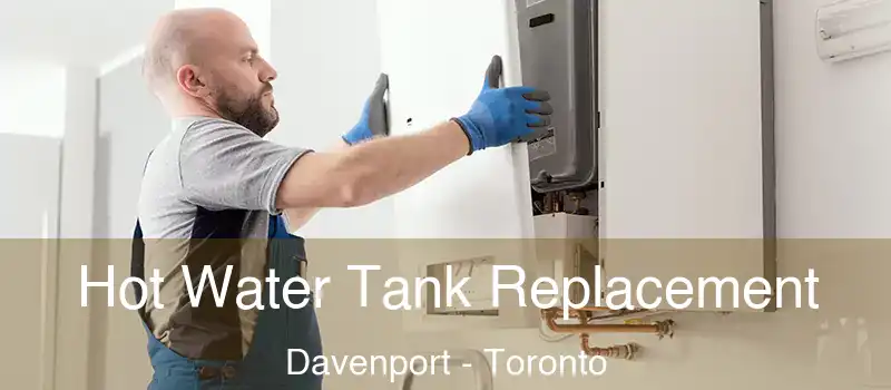Hot Water Tank Replacement Davenport - Toronto