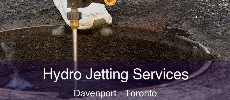 Hydro Jetting Services Davenport - Toronto