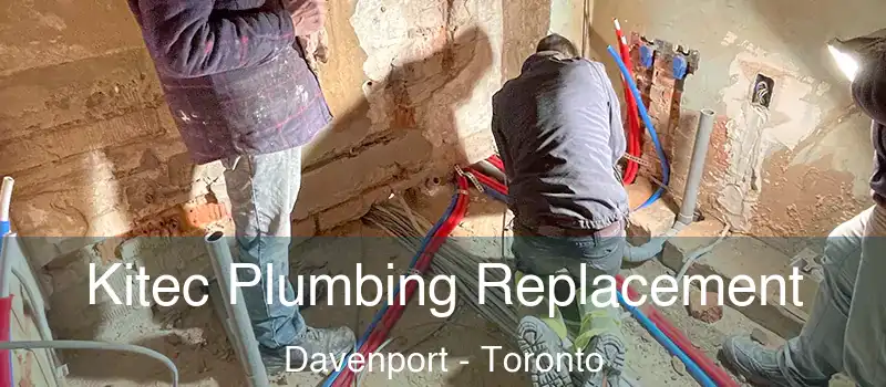 Kitec Plumbing Replacement Davenport - Toronto