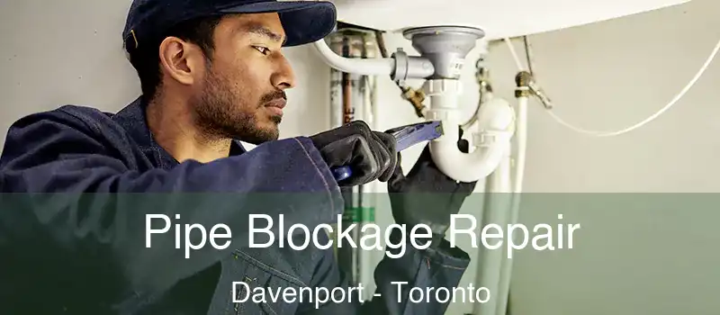  Pipe Blockage Repair Davenport - Toronto