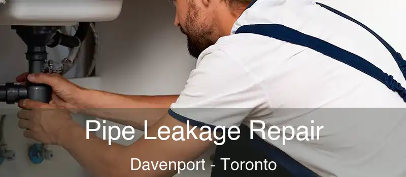Pipe Leakage Repair Davenport - Toronto