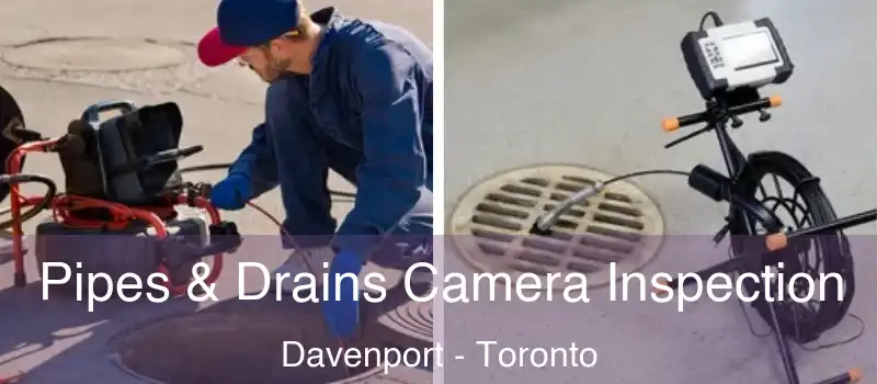  Pipes & Drains Camera Inspection Davenport - Toronto