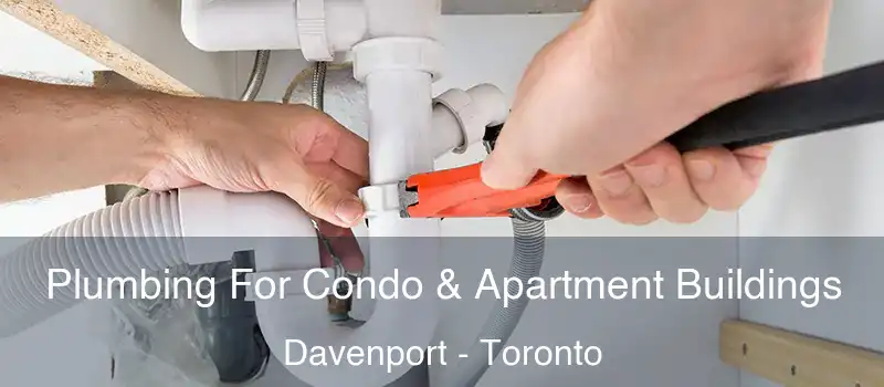 Plumbing For Condo & Apartment Buildings Davenport - Toronto