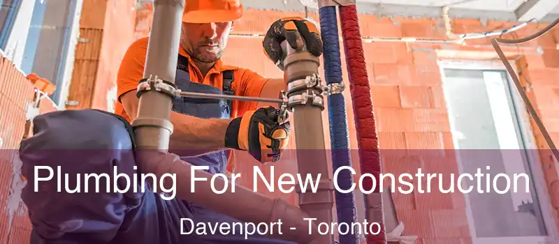 Plumbing For New Construction Davenport - Toronto
