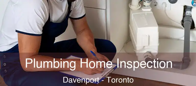 Plumbing Home Inspection Davenport - Toronto