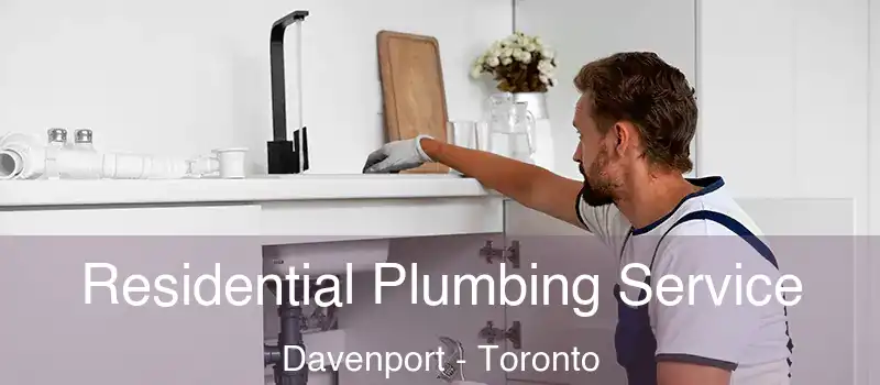  Residential Plumbing Service Davenport - Toronto