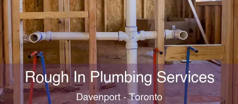 Rough In Plumbing Services Davenport - Toronto
