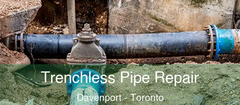 Trenchless Pipe Repair Davenport - Toronto