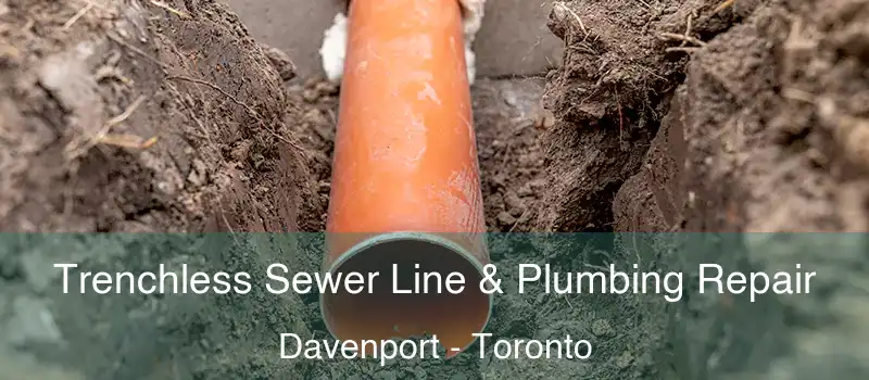 Trenchless Sewer Line & Plumbing Repair Davenport - Toronto