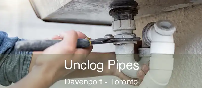 Unclog Pipes Davenport - Toronto