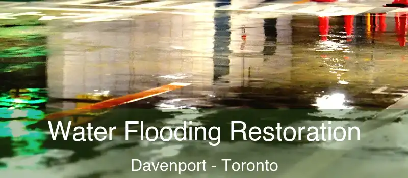 Water Flooding Restoration Davenport - Toronto