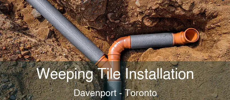 Weeping Tile Installation Davenport - Toronto