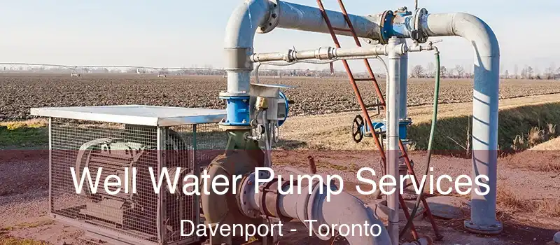  Well Water Pump Services Davenport - Toronto